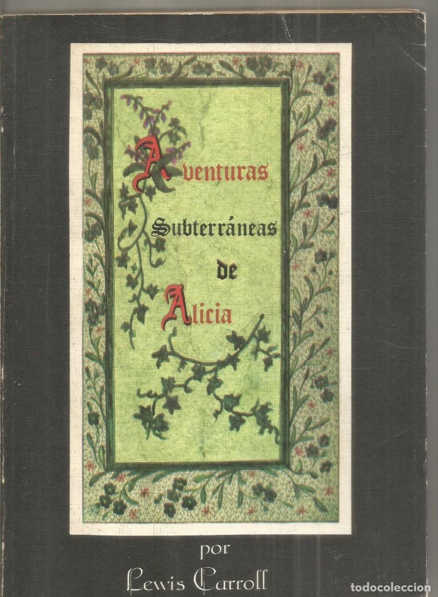Libros de segunda mano: LEWIS CARROLL. AVENTURAS SUBTERRANEAS DE ALICIA. CALAMVUS SCRIPTORIVS