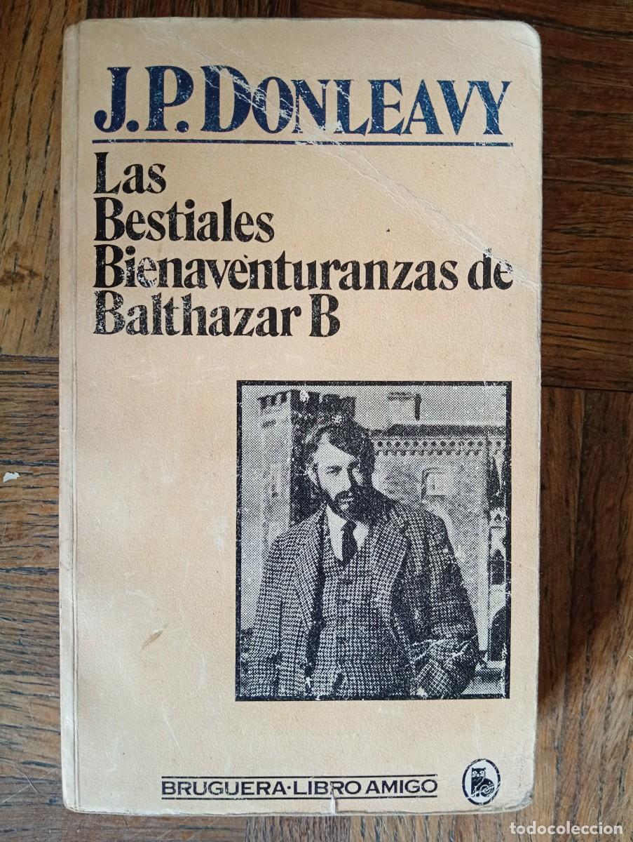 Libros de segunda mano: J. P. Donleavy. Las Bestiales Bienaventuranzas de Baltazar B