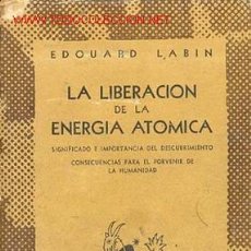 Libros de segunda mano de Ciencias: EDOUARD LABIN /LA LIBERACIÓN DE LA ENERGÍA ATÓMICA.COLECCIÓN AUSTRAL Nº 575. PRIMERA EDICION