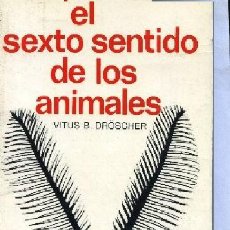 Libros de segunda mano: VITUS DROSCHER,, EL SEXTO SENTIDO DE LOS ANIMALES. Lote 27359543