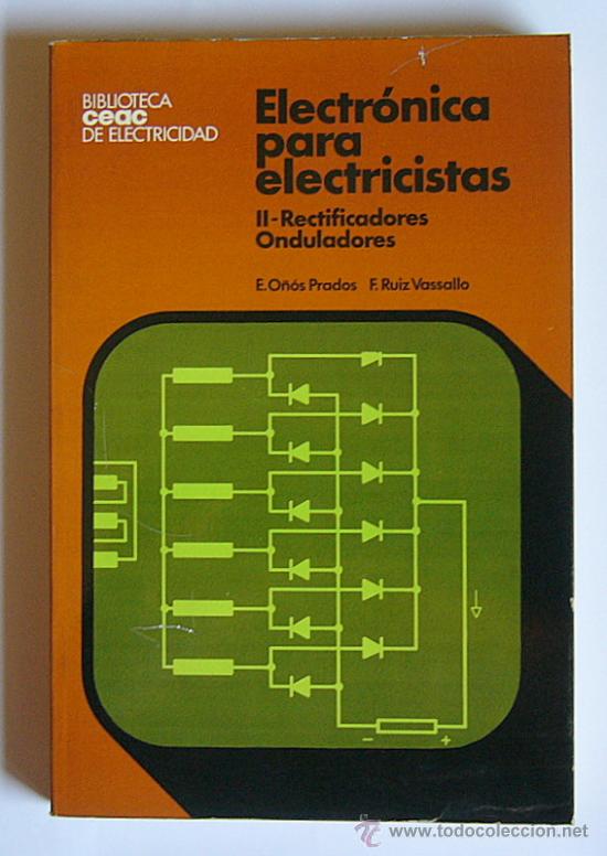 Second hand books of Sciences: ELECTRONICA PARA ELECTRICISTAS - TOMO II: RECTIFICADORES / ONDULADORES - ENRIQUE O&Ntilde;ON PRADOS