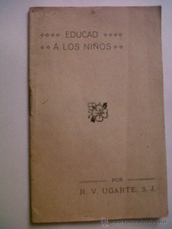 Second hand books of Sciences: OPUSCULO  EDUCAD ALOS NI&Ntilde;OS POR EL P.R.V UGARTE S.J. ``EL MENSAJERO DEL CORAZON DE JESUS&acute;&acute;