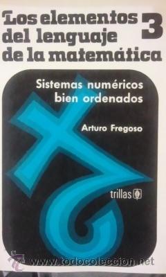 Second hand books of Sciences: LOS ELEMENTOS DEL LENGUAJE DE LA MATEM&Aacute;TICA, 3: Sistemas Num&eacute;ricos bien ordenados (M&eacute;xico, 1980)