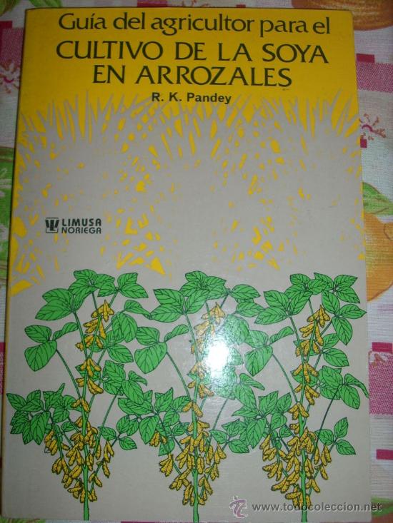 Libros de segunda mano: GUIA DEL AGRICULTOR PARA EL CULTIVO DE LA SOYA EN ARROZALES, por R. K. Pandey - M&eacute;xico - 1989