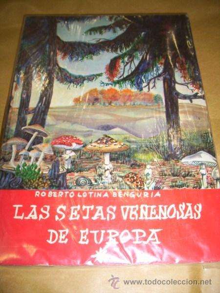 Libros de segunda mano: LOTINA BENGURIA, Roberto - Las setas venenosas en Europa - Foto 1