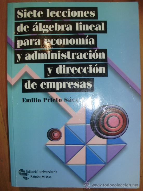 Gebrauchte B&uuml;cher der Wissenschaften: SIETE LECCIONES DE &Aacute;LGEBRA LINEAL PARA ECONOM&Iacute;A Y DIRECCI&Oacute;N DE EMPRESAS (Madrid, 2004)