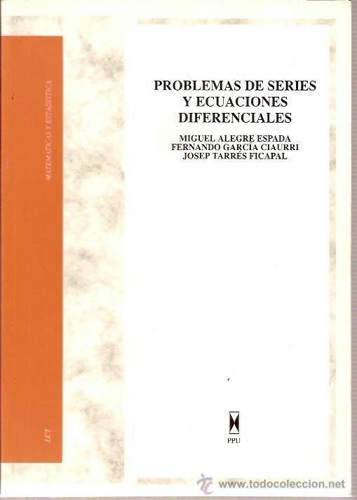 Second hand books of Sciences: PROBLEMAS DE SERIES Y ECUACIONES DIFERENCIALES MIGUEL ALEGRE ESPADA PPU