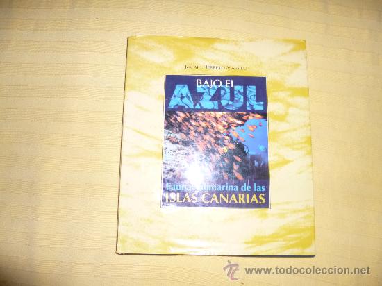 Libri di seconda mano: Bajo el azul. Fauna submarina de las islas canarias. Rafael Herrero Massieu