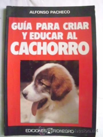 Libros de segunda mano: GU&Iacute;A PARA CRIAR Y EDUCAR AL CACHORRO. PACHECO, Alfonso. 1989 - Foto 1