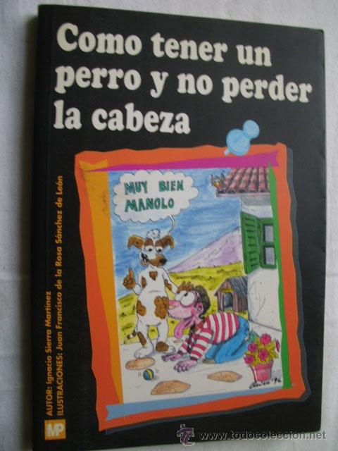 Libros de segunda mano: C&Oacute;MO TENER UN PERRO Y NO PERDER LA CABEZA. SIERRA MART&Iacute;NEZ, Ignacio. 1996 - Foto 1