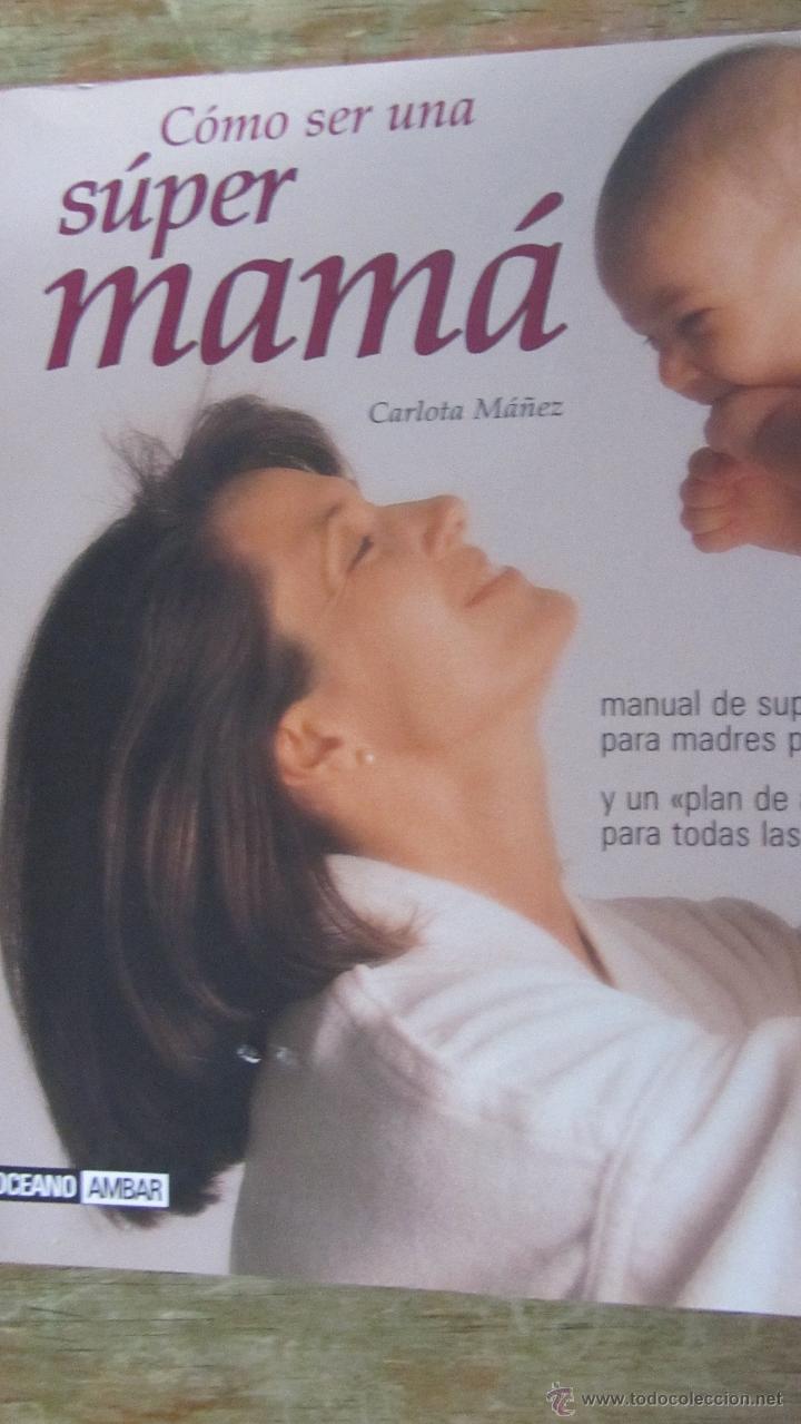Libros de segunda mano: C&Oacute;MO SER UNA S&Uacute;PER MAM&Aacute; DE CARLOTA M&Aacute;&Ntilde;EZ (A1) (OC&Eacute;ANO) - Foto 1