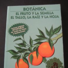 Libros de segunda mano: BOTANICA. EL FRUTO, LA SEMILLA, EL TALLO, LA RAIZ Y LA HOJA