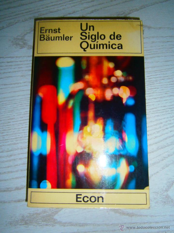 Gebrauchte B&uuml;cher der Wissenschaften: Ernst B&auml;umler - UN SIGLO DE QU&Iacute;MICA - 1963.