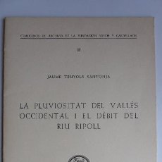 Libros de segunda mano: SABADELL. J. TRUYOLS SANTONJA. LA PLUVIOSITAT DEL VALLÈS OCCIDENTAL I EL DÈBIT DEL RIU RIPOLL. Lote 48658358
