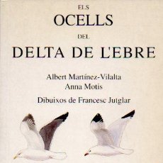 Libros de segunda mano: ELS OCELLS DEL DELTA DE L'EBRE - A.MARTÍNEZ-VILALTA Y ANNA MOTIS. DIBUIXOS DE FRANCESC JUTGLAR. Lote 50356906