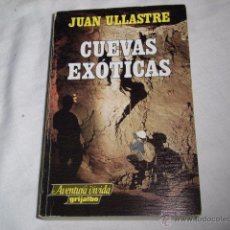 Libros de segunda mano: CUEVAS EXOTICAS JUAN ULLASTRE.AVENTURA VIVIDA GRIJALBO 1983.-1ª EDICION. Lote 51561261