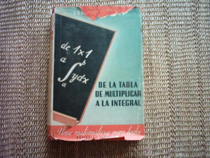 Libros de segunda mano de ciencias: EGMONT COLERUS. DE LA TABLA DE MULTIPLICAR A LA INTEGRAL. LAS MATEM&Aacute;TICAS PARA TODOS. - Foto 1