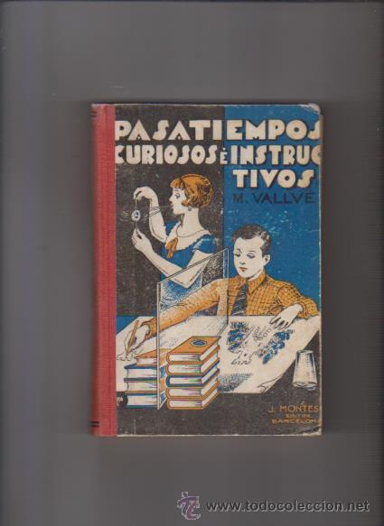 Libros de segunda mano de ciencias: PASATIEMPOS CURIOSOS &Eacute; INSTRUCTIVOS - M. VALLV&Eacute; - J. MONTES&Oacute; EDITOR 1944 - Foto 1