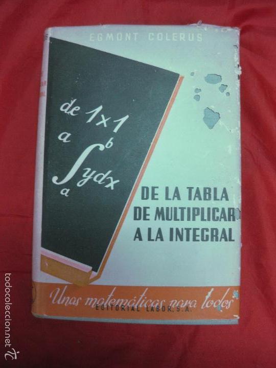 Libros de segunda mano de ciencias: DE LA TABLA DE MULTIPLICAR A LA INTEGRAL. EGMON COLERUS. EDITORIAL LABOR 1959. - Foto 1