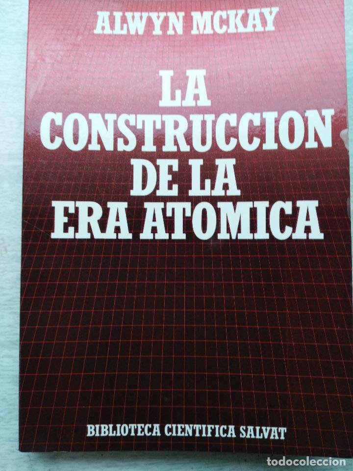 Libros de segunda mano de ciencias: LA CONSTRUCCION DE LA ERA ATOMICA ALWIN MCKAY BIBLIOTECA CIENT&Iacute;FICA SALVAT - Foto 1
