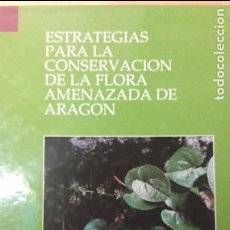 Libros de segunda mano: SAINZ / ARIAS: ESTRATEGIAS PARA LA CONSERVACIÓN DE LA FLORA AMENAZADA DE ARAGÓN. Lote 71952487