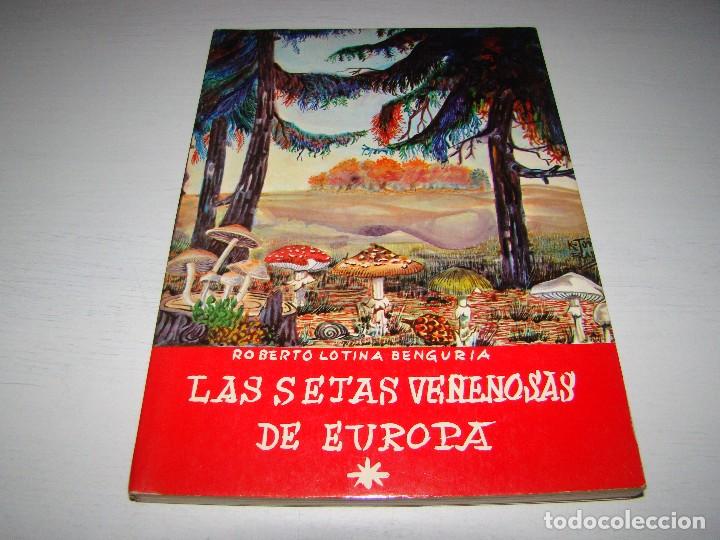 Libros de segunda mano: LAS SETAS VENENOSAS DE EUROPA - ROBERTO LOTINA BENGURIA - Foto 1