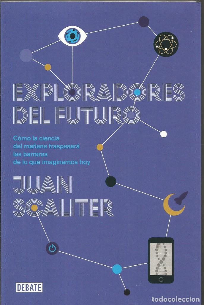 Libros de segunda mano: JUAN SCALITER. EXPLORADORES DEL FUTURO. DEBATE - Foto 1