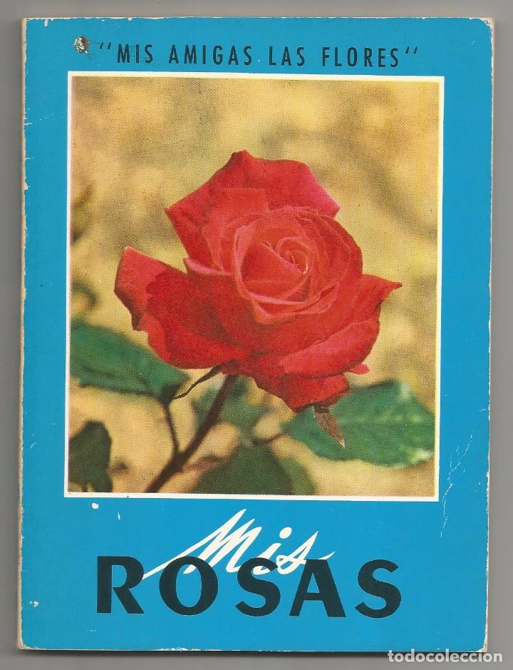 Libros de segunda mano: MIS ROSAS. MIS AMIGAS LAS FLORES - Foto 1