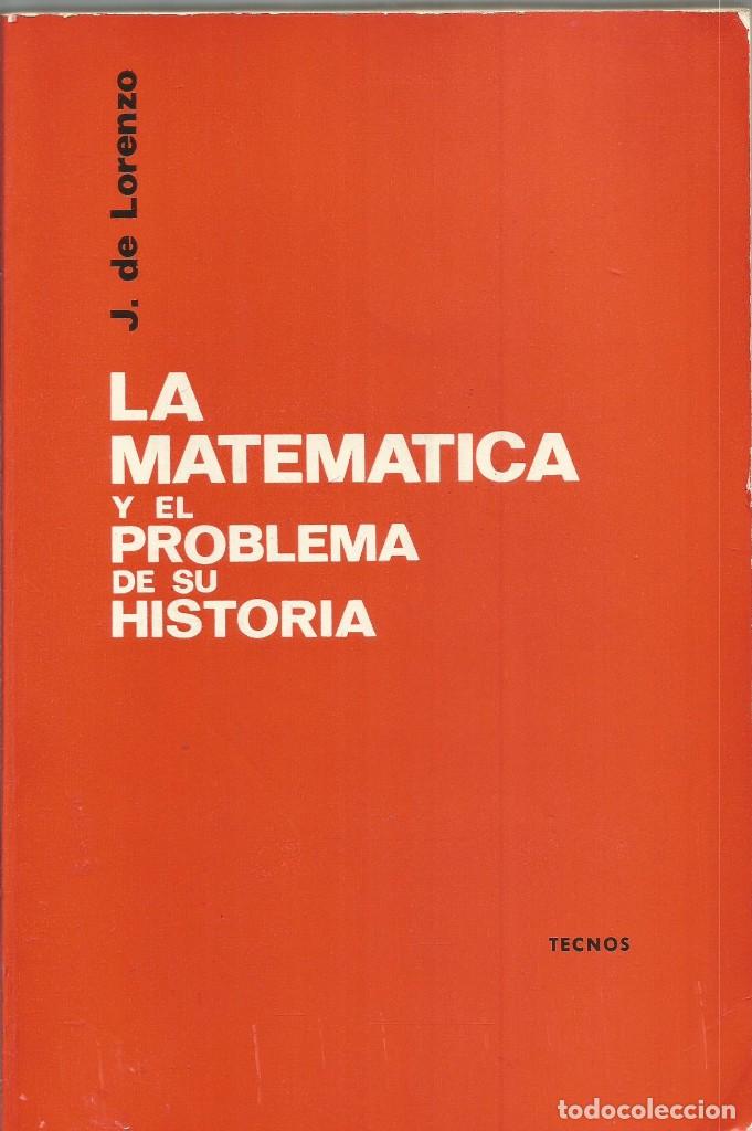 Libros de segunda mano de ciencias: J. DE LORENZO. LA MATEMATICA Y EL PROBLEMA DE SU HISTORIA. TECNOS - Foto 1
