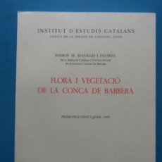 Libros de segunda mano: FLORA I VEGETACIO DE LA CONCA DE BARBERA. RAMON M. MASALLES I SAUMELL. INSTITUT D'ESTUDIS CATALANS. Lote 280784913