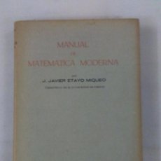Libros de segunda mano de Ciencias: MANUAL DE MATEMATICA MODERNA, ETAYO MIQUEO, J. JAVIER, 1965. Lote 91839120