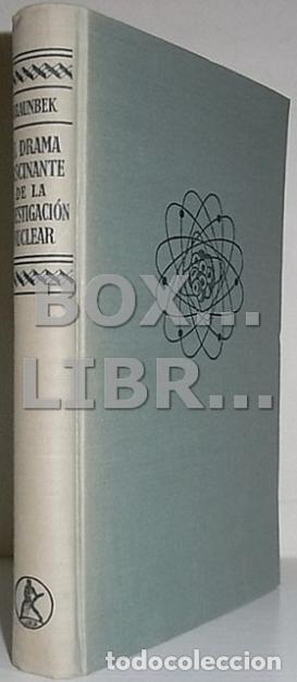 Second hand books of Sciences: BRAUNBEK, Werner. El drama fastinante de la investigaci&oacute;n nuclear