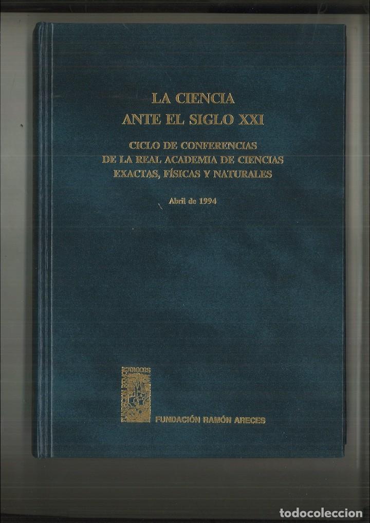 Libri di seconda mano: LA CIENCIA ANTE EL SIGLO XXI. CICLO DE CONFERENCIAS DE LA REAL ACADEMIA DE CIENCIAS EXACTAS, F&Iacute;SICAS