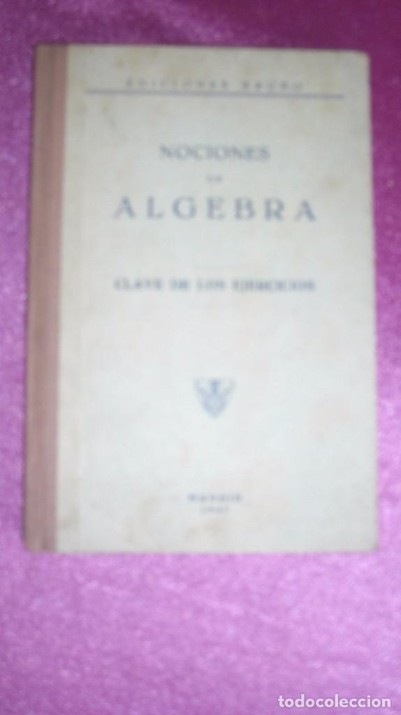 Libros de segunda mano de ciencias: NOCIONES DE ALGEBRA CLAVE DE LOS EJERCICIOS - BRU&Ntilde;O 1947 - Foto 1