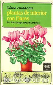 Gebrauchte B&uuml;cher: C&Oacute;MO CUIDAR TUS PLANTAS DE INTERIOR CON FLORES &ndash; TOM GOUGH; DAVID LONGMAN