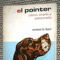 Libros de segunda mano: EL POINTER, CÓMO CRIARLO Y ADIESTRARLO POR ERNEST H. HART DE ED. HISPANO EUROPEA EN BARCELONA 1974