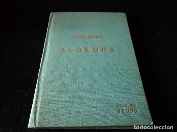 Libros de segunda mano de ciencias: NOCIONES DE ALGEBRA. EDICIONES BRU&Ntilde;O .1963 - Foto 1