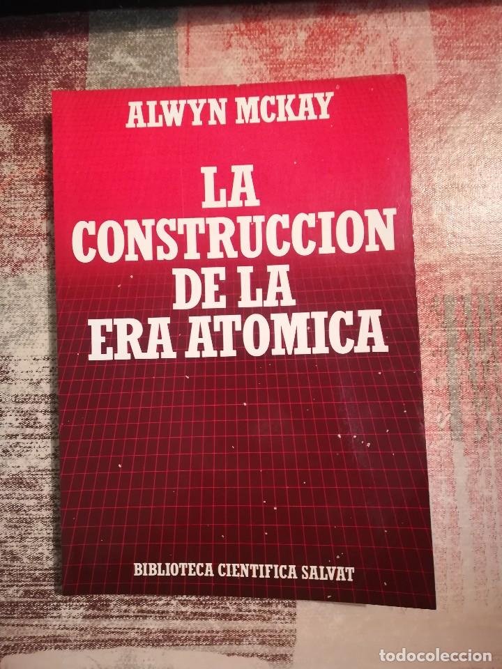 Libros de segunda mano de ciencias: La construcci&oacute;n de la Era At&oacute;mica - Alwyn McKay - Foto 1