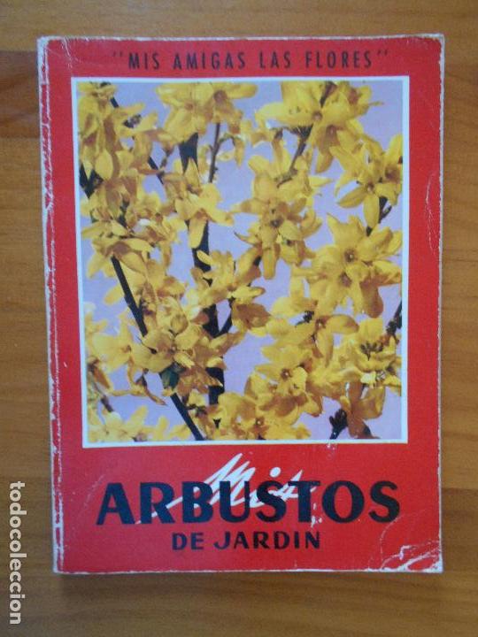 Libros de segunda mano: MIS ARBUSTOS DE JARDIN - MIS AMIGAS LAS FLORES (7K) - Foto 1