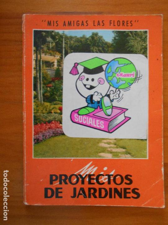 Libros de segunda mano: MIS PROYECTOS DE JARDINES - MIS AMIGAS LAS FLORES (BR) - Foto 1