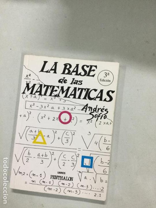 Libros de segunda mano de ciencias: LA BASE DE LAS MATEM&Aacute;TICAS- ANDR&Eacute;S SOFIO - Foto 1