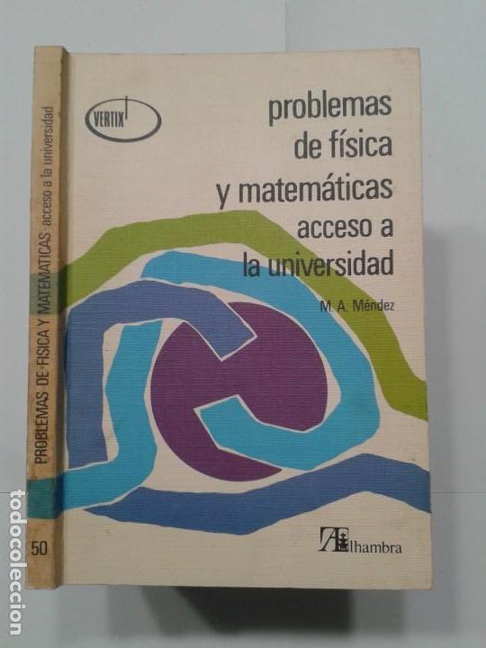 PROBLEMAS DE FÍSICA Y MATEMÁTICAS ACCESO A LA UNIVERSIDAD 1981 M. A. MÉNDEZ PÉREZ 1ª ED. ALHAMBRA (Libros de Segunda Mano - Ciencias, Manuales y Oficios - Física, Química y Matemáticas)