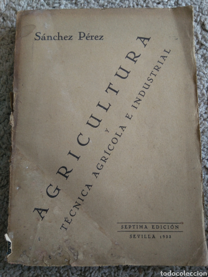 Gebrauchte B&uuml;cher: Agricultura y t&eacute;cnica agr&iacute;cola e industrial. Joaqu&iacute;n S&aacute;nchez P&eacute;rez. Sevilla a&ntilde;o 1933