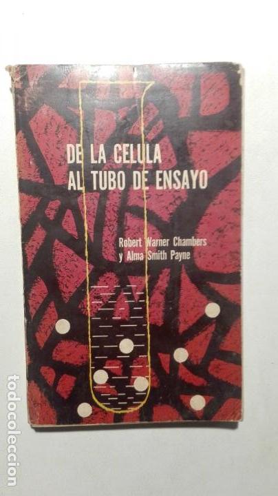 Libri di seconda mano: DE LA C&Eacute;LULA AL TUBO DE ENSAYO Robert Warner Chambers y Alma Smith Payne. Libreros Mexicanos Unidos