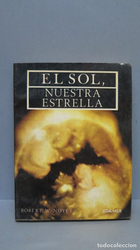 Libros de segunda mano de ciencias: EL SOL. NUESTRA ESTRELLA. ROBERT W. NOYES. ED. MEXICO - Foto 1