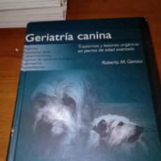 Libros de segunda mano: GERIATRÍA CANINA. ROBERTO M. GEROSA. 2007. EST18B3. Lote 145784974