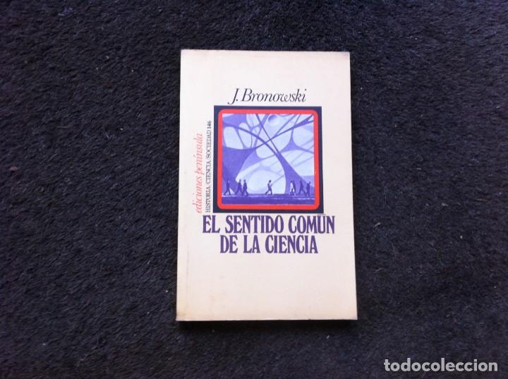 Libros de segunda mano de ciencias: J. BRONOWSKI.  EL SENTIDO COM&Uacute;N DE LA CIENCIA. Ed. PEN&Iacute;NSULA, 1978 - Foto 1