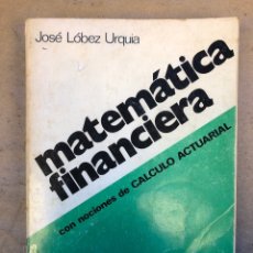 Libros de segunda mano de Ciencias: MATEMÁTICA FINANCIERA CON NOCIONES DE CÁLCULO ACTUARIAL. JOSÉ LÓBEZ URQUIA. EDITADO EN 1968.. Lote 150933342