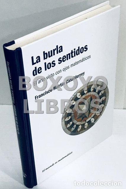 Second hand books of Sciences: MART&Iacute;N CASLDERREY, Francisco. La burla de los sentidos. El arte visto con ojos matem&aacute;ticos