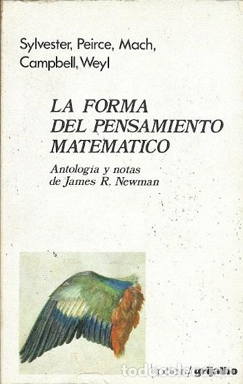 Second hand books of Sciences: LA FORMA DEL PENSAMIENTO MATEMATICO JAMES R NEWMAN SYLVESTER PEIRCE MACH CAMPBELL WEYL GRIJALBO